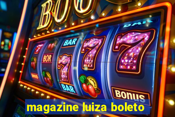 magazine luiza boleto